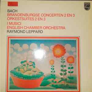 Download Bach - I Musici, English Chamber Orchestra, Raymond Leppard - Brandenburgse Concerten 2 En 3 / Orkestsuites 2 En 3