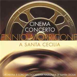 Download Ennio Morricone, Orchestra dell'Accademia Nazionale di Santa Cecilia & Coro dell'Accademia Nazionale di Santa Cecilia - Cinema Concerto At Santa Cecilia
