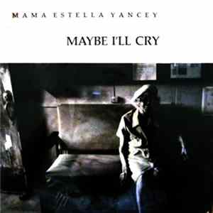 Download Mama Estella Yancey - Maybe I'll Cry