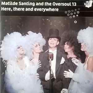 Download Matilde Santing And The Oversoul 13 - Here, There And Everywhere