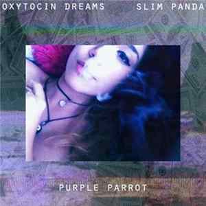 Download Oxytocin Dreams Ft. Slim Panda - Purple Parrot
