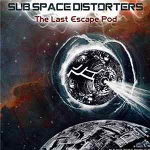 Download Sub Space Distorters - The Last Escape Pod
