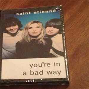 Download Saint Etienne - You're In A Bad Way