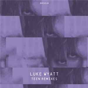 Download Luke Wyatt - Teen Remixes