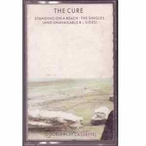 Download The Cure - Standing On A Beach - The Singles (And Unavailable B-Sides)