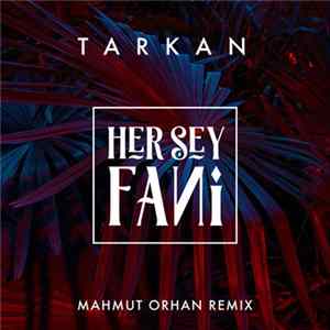 Download Tarkan - Her Şey Fani (Mahmut Orhan Remix)