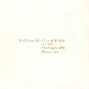 Download Underworld - King Of Snake / Jumbo / Push Upstairs / Bruce Lee