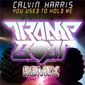 Download Calvin Harris - You Used To Hold Me (Trampboat Remix)