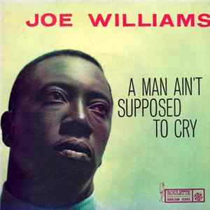 Download Joe Williams - A Man Ain't Supposed To Cry