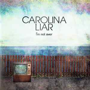 Download Carolina Liar - I'm Not Over