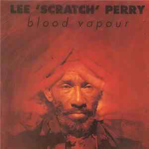 Download Lee 'Scratch' Perry - Blood Vapour