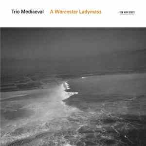 Download Trio Mediaeval - A Worcester Ladymass