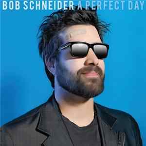 Download Bob Schneider - A Perfect Day