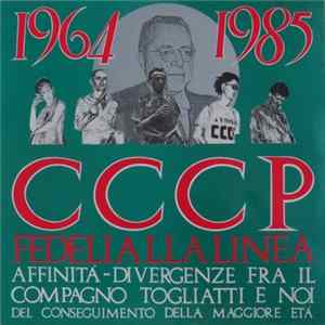 Download CCCP - Fedeli Alla Linea - 1964-1985 Affinità-Divergenze Fra Il Compagno Togliatti E Noi Del Conseguimento Della Maggiore Et