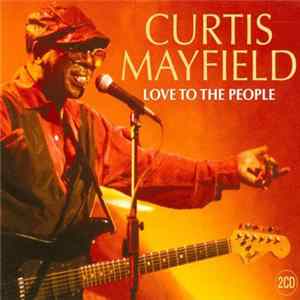 Download Curtis Mayfield - Love To The People