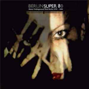 Download Various - Berlin Super 80 (Music Underground West Berlin 1978 - 1984)