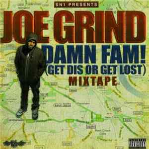 Download Joe Grind - Damn Fam! (Get Dis Or Get Lost) Mixtape