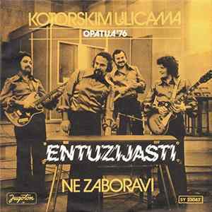 Download Entuzijasti - Kotorskim Ulicama / Ne Zaboravi