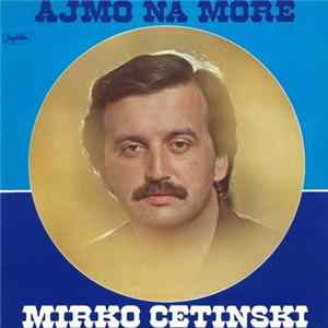 Download Mirko Cetinski - Ajmo Na More