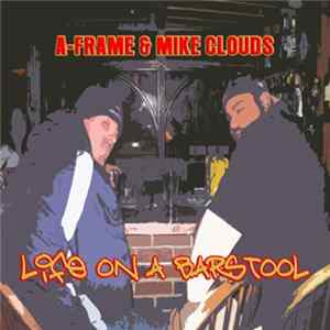 Download A-Frame & Mike Clouds - Life On A Barstool
