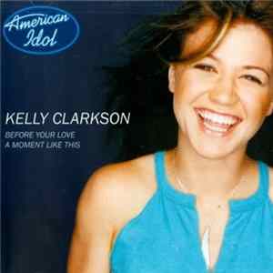 Download Kelly Clarkson - Before Your Love / A Moment Like This
