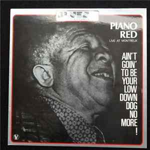 Download Piano Red - Ain't Goin' To Be Your Low Down Dog No More! - Recorded Live At The Montruex Jazz Festival