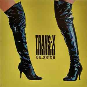 Download Trans-X - To Be... Or Not To Be