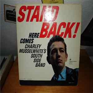 Download Charley Musselwhite's South Side Band - Stand Back! Here Comes Charley Musselwhite's South Side Band