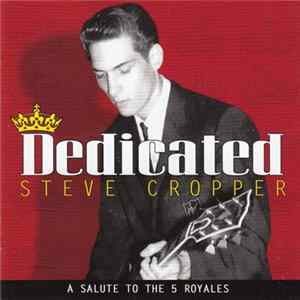 Download Steve Cropper - Dedicated: A Salute To The 5 Royales