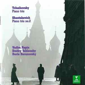 Download Tchaikovsky / Shostakovich - Vadim Repin, Dmitry Yablonsky, Boris Berezovsky - Piano Trio / Piano Trio No.2