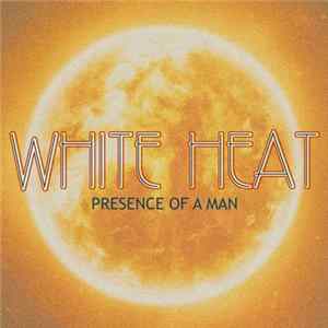 Download White Heat - Presence Of A Man