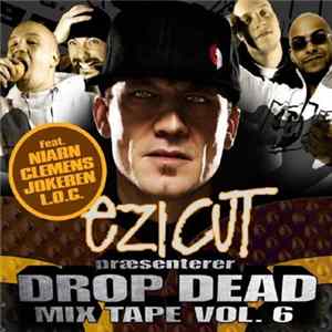 Download Ezi Cut - Drop Dead Mix Tape Vol. 6