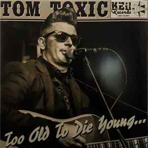 Download Tom Toxic - Too Old To Die Young
