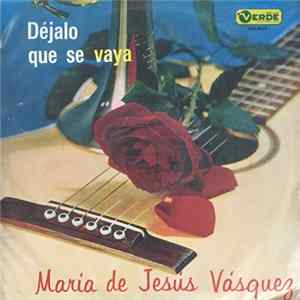 Download Maria De Jesús Vásquez - Déjalo Que Se Vaya