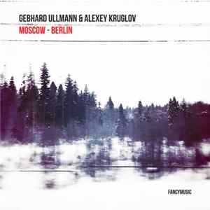Download Gebhard Ullmann & Alexey Kruglov - Moscow - Berlin