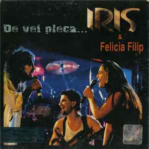 Download Iris & Felicia Filip - De Vei Pleca...