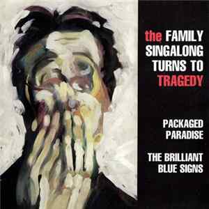 Download The Family Singalong Turns To Tragedy - Packaged Paradise / The Brilliant Blue Signs
