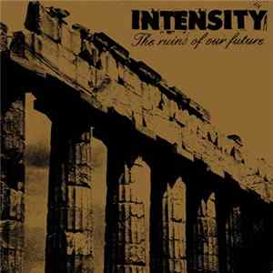 Download Intensity - The Ruins Of Our Future