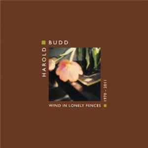 Download Harold Budd - Wind In Lonely Fences 1970 - 2011