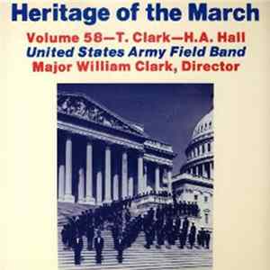 Download The United States Army Field Band - Heritage Of The March Volume 58 - Marches Of Thomas Clark / H.A. Hall