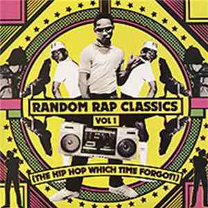 Download Various - Random Rap Classics Vol.1 (The Hip Hop Which Time Forgot!)