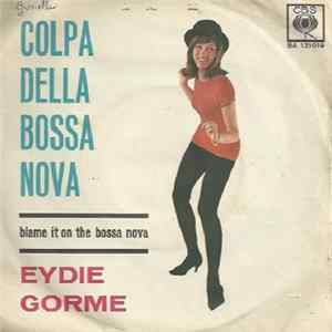 Download Eydie Gorme - Colpa Della Bossa Nova (Blame It On The Bossa Nova) / Guess I Should Have Loved Him More