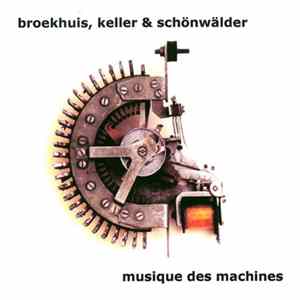 Download Broekhuis, Keller & Schönwälder - Musique Des Machines