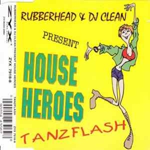 Download Rubberhead & DJ Clean Pres. House Heroes - Tanzflash