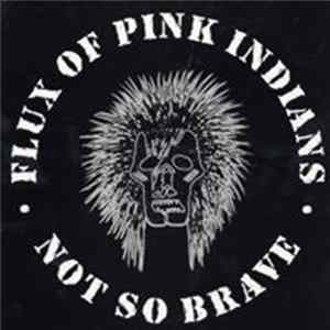 Download Flux Of Pink Indians - Not So Brave