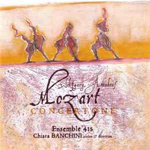 Download Wolfgang Amadeus Mozart, Chiara Banchini, Ensemble 415 - Mozart Concertone