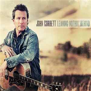 Download John Corbett - Leaving Nothin' Behind