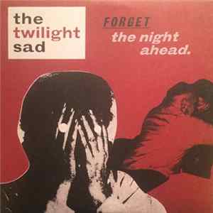 Download The Twilight Sad - Forget The Night Ahead