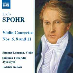 Download Spohr, Simone Lamsma, Sinfonia Finlandia Jyväskylä, Patrick Gallois - Violin Concertos Nos. 6, 8 And 11