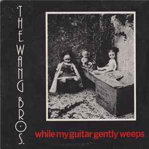 Download The Wang Bros. - While My Guitar Gently Weeps